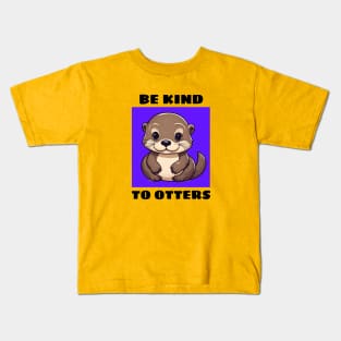 Be Kind To Otters | Otter Pun Kids T-Shirt